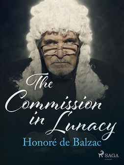 Balzac, Honoré de - The Commission in Lunacy, e-bok