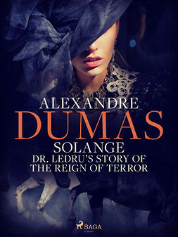 Dumas, Alexandre - Solange: Dr. Ledru's Story of the Reign of Terror, e-kirja