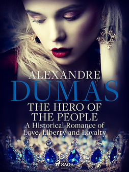 Dumas, Alexandre - The Hero of the People: A Historical Romance of Love, Liberty and Loyalty, ebook