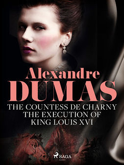 Dumas, Alexandre - The Countess de Charny: The Execution of King Louis XVI, ebook