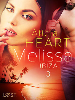 Heart, Alicia - Melissa 3: Ibiza - erotisk novell, ebook
