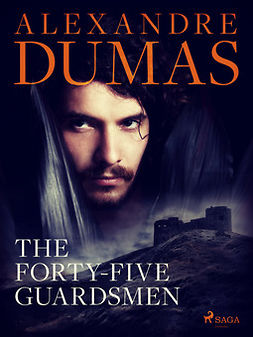 Dumas, Alexandre - The Forty-Five Guardsmen, ebook