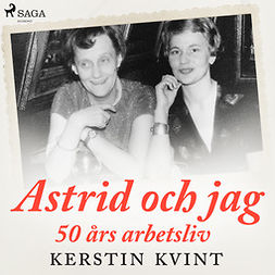 Kvint, Kerstin - Astrid och jag: 50 års arbetsliv, audiobook