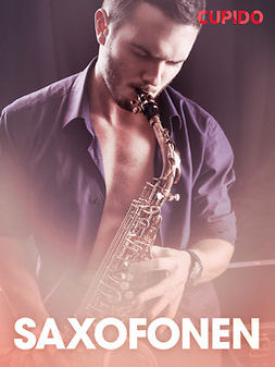 Cupido - Saxofonen - erotiska noveller, ebook