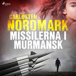 Nordmark, Carlösten - Missilerna i Murmansk, audiobook