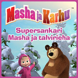 Saukko, Susa - Masha ja Karhu - Supersankari Masha ja talvirieha, audiobook