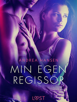 Hansen, Andrea - Min egen regissör - erotisk novell, ebook
