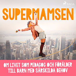 Supermamsen - Supermamsen: om livet som pedagog och förälder till barn med särskilda behov, audiobook