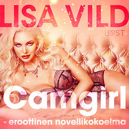 Vild, Lisa - Camgirl - eroottinen novellikokoelma, äänikirja