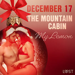 Lemon, My - December 17: The Mountain Cabin - An Erotic Christmas Calendar, audiobook