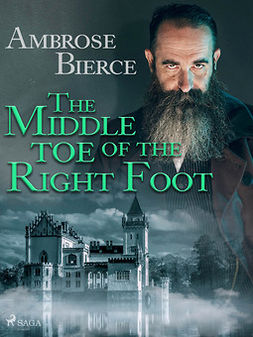 Bierce, Ambrose - The Middle Toe of the Right Foot, e-bok