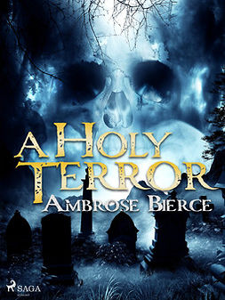 Bierce, Ambrose - A Holy Terror, e-bok