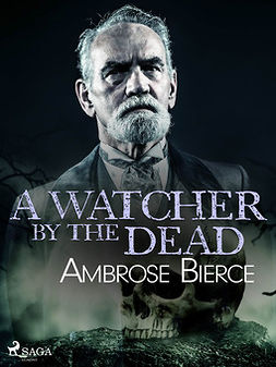 Bierce, Ambrose - A Watcher by the Dead, ebook