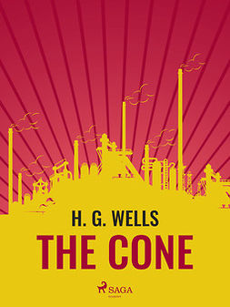 Wells, H. G. - The Cone, ebook