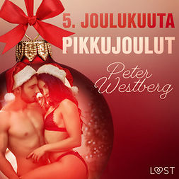 Westberg, Peter - 5. joulukuuta: Pikkujoulut - eroottinen joulukalenteri, audiobook