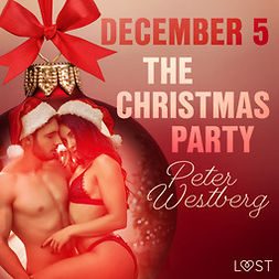 Westberg, Peter - December 5: The Christmas Party - An Erotic Christmas Calendar, audiobook