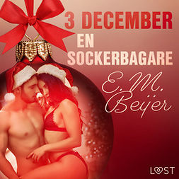 Beijer, E. M. - 3 december: En sockerbagare - en erotisk julkalender, audiobook