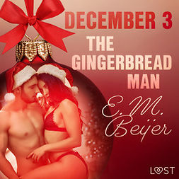 Beijer, E. M. - December 3: The Gingerbread Man - An Erotic Christmas Calendar, äänikirja