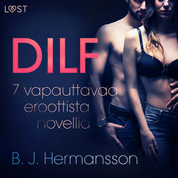 Hermansson, B. J. - DILF - 7 vapauttavaa eroottista novellia, äänikirja