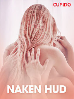 Cupido - Naken hud - erotiska noveller, e-kirja
