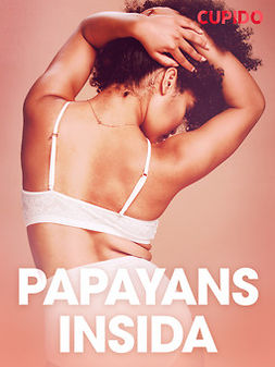 Cupido - Papayans insida - erotiska noveller, ebook