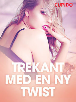 Ericson, Emma - Trekant med en ny twist - erotiska noveller, ebook