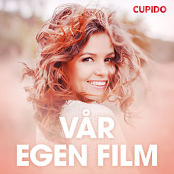Cupido - Vår egen film - erotiska noveller, audiobook