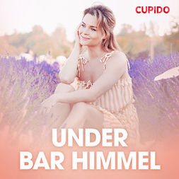 Cupido - Under bar himmel - erotiska noveller, audiobook