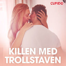 Cupido - Killen med trollstaven - erotiska noveller, audiobook