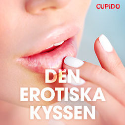 Gustafsson, Johan - Den erotiska kyssen - erotiska noveller, audiobook