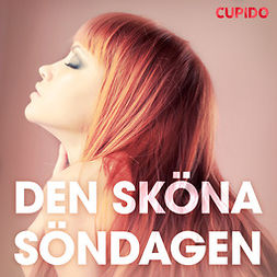 Cupido - Den sköna söndagen - erotiska noveller, audiobook