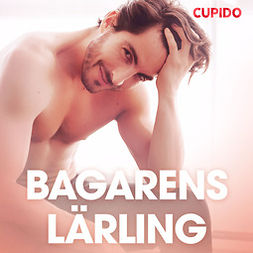Cupido - Bagarens lärling - erotiska noveller, audiobook