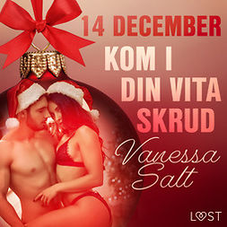 Salt, Vanessa - 14 december: Kom i din vita skrud - en erotisk julkalender, audiobook