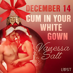 Salt, Vanessa - December 14: Cum in Your White Gown - An Erotic Christmas Calendar, äänikirja