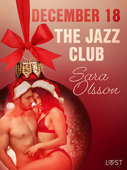 Olsson, Sara - December 18: The Jazz Club - An Erotic Christmas Calendar, ebook