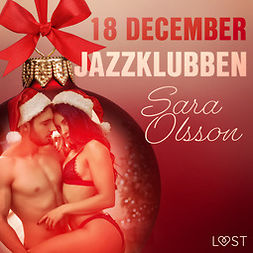 Olsson, Sara - 18 december: Jazzklubben - en erotisk julkalender, audiobook