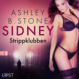 Stone, Ashley B. - Sidney 3: Strippklubben - erotisk thriller, audiobook