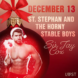 Cox, Sir Jay - December 13: St. Stephan and the horny stable boys - An Erotic Christmas Calendar, audiobook