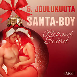 Svärd, Rickard - 6. joulukuuta: Santa-Boy - eroottinen joulukalenteri, audiobook