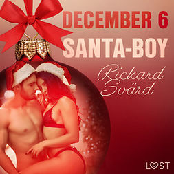 Svärd, Rickard - December 6: Santa-Boy - An Erotic Christmas Calendar, audiobook