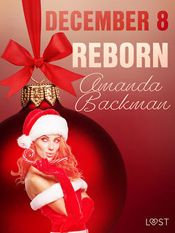 Backman, Amanda - December 8: Reborn - An Erotic Christmas Calendar, e-kirja