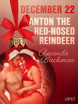 Backman, Amanda - December 22: Anton the Red-Nosed Reindeer - An Erotic Christmas Calendar, e-kirja