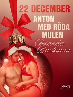 Backman, Amanda - 22 december: Anton med röda mulen - en erotisk julkalender, e-bok