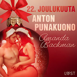 Backman, Amanda - 22. joulukuuta: Anton punakuono - eroottinen joulukalenteri, äänikirja