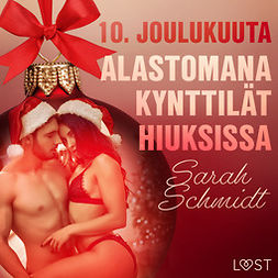 Schmidt, Sarah - 10. joulukuuta: Alastomana kynttilät hiuksissa - eroottinen joulukalenteri, äänikirja