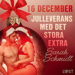 Schmidt, Sarah - 16 december: Julleverans med det stora extra - en erotisk julkalender, äänikirja