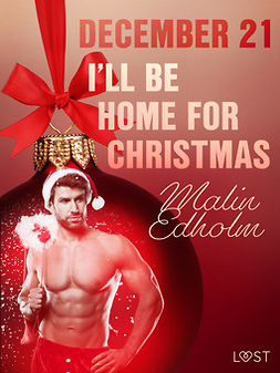 Edholm, Malin - December 21: I'll Be Home for Christmas - An Erotic Christmas Calendar, ebook