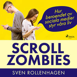 Rollenhagen, Sven - Scrollzombies: hur beroendet av sociala medier styr våra liv, äänikirja