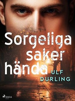 Durling, Ulf - Sorgeliga saker hända, ebook