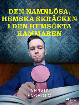 Engholm, Ahrvid - Den namnlösa, hemska skräcken i den hemsökta kammaren, ebook